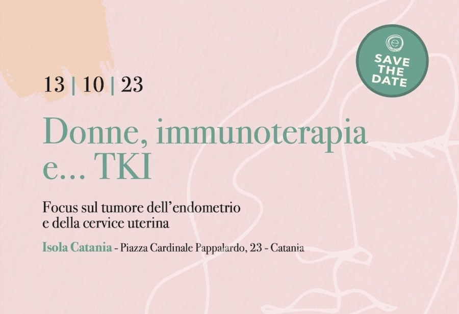Donne, immunoterapia e...TKI - Focus sul tumore dell’endometrio e della cervice uterina - 13/10/2023 - Isola Catania - Catania