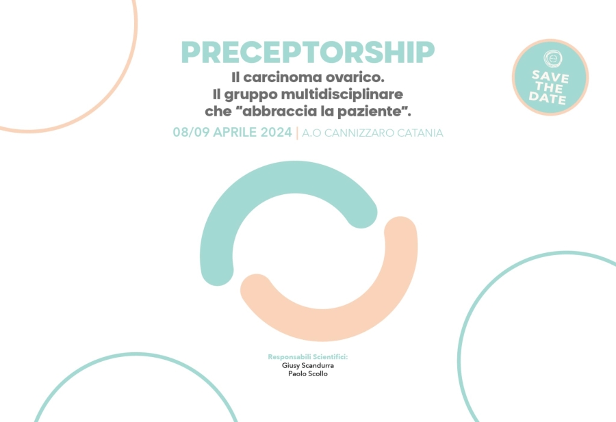 Preceptorship - Il Carcinoma Ovarico. Il gruppo multidisciplinare che "abbraccia la paziente". 8/9 Aprile 2024